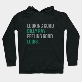 Looking Good Billy Ray, Feeling Good Louis Hoodie